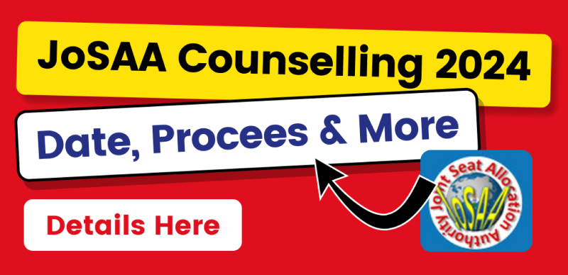 JoSAA 2024 Counseling: Eligibility, Process, Required Documents, and Key Dates