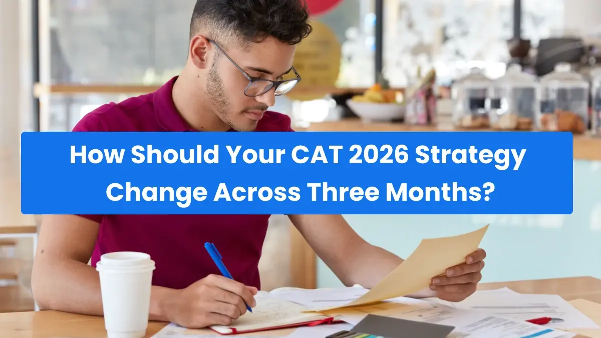 How Should Your CAT 2026 Strategy Change Across Three Months?
