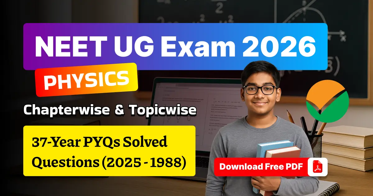 NEET UG 2026 Physics: 37 Years Chapterwise & Topicwise PYQs Solved Question (2025 - 1988) - Download Free PDF