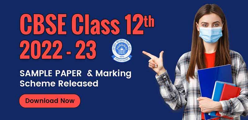 CBSE 12th 2022-23 : Sample Paper & Marking Scheme Released; Download Now