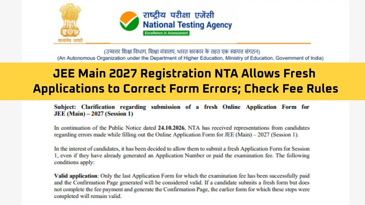 JEE Main 2027 Registration: NTA Allows Fresh Applications to Correct Form Errors; Check Fee Rules