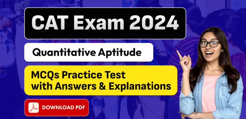 CAT Exam 2024: Quantitative Aptitude MCQs Practice Test with Answers & Explanations – Free PDF Download