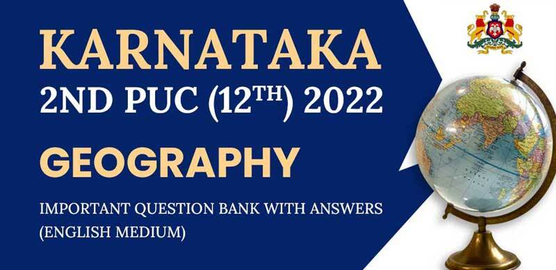Karnataka 2nd PUC (12th) 2022 : Geography Important Question Bank with Answers (English Medium)