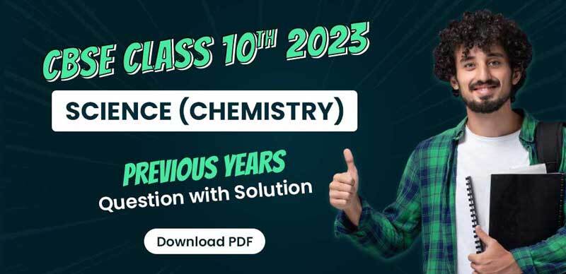 CBSE Class 10th 2023 : Science (Chemistry) Previous Years Question with Solution