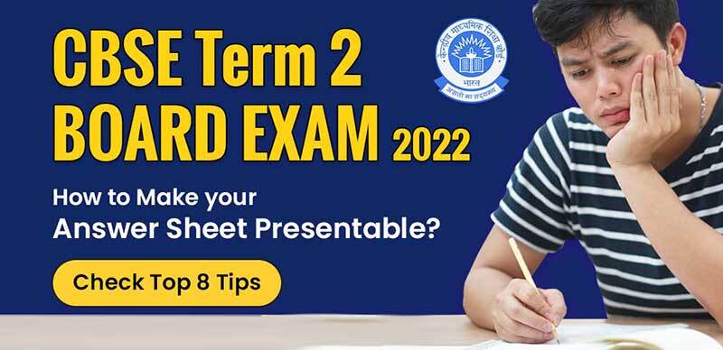 CBSE Term 2 Board Exam 2022 : How to Make your Answer Sheet Presentable? Check Top 8 Tips