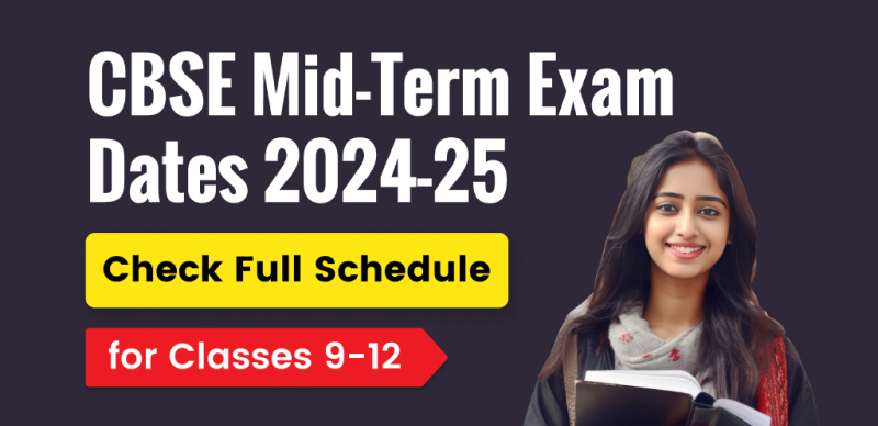 CBSE Mid-Term Exam Dates 2024-25 : Check Full Exam Schedule for Classes 9 to 12 Here