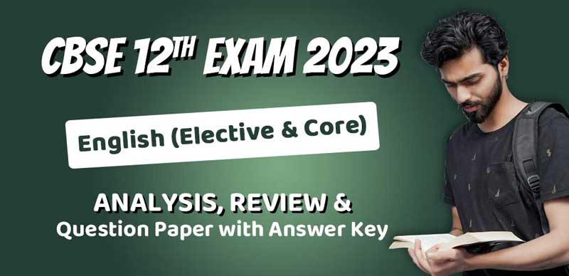 CBSE Class 12 Exam Analysis 2023: English Core & Elective Analysis, Review & Question Paper with Answer Key