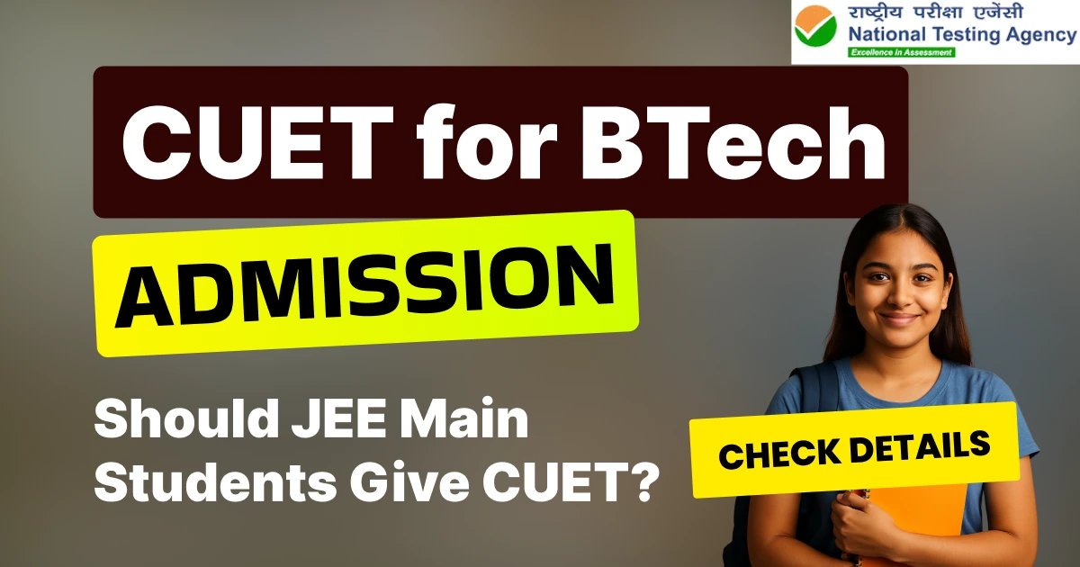 Should JEE Main Aspirants Also Give CUET for BTech Admission 2026?