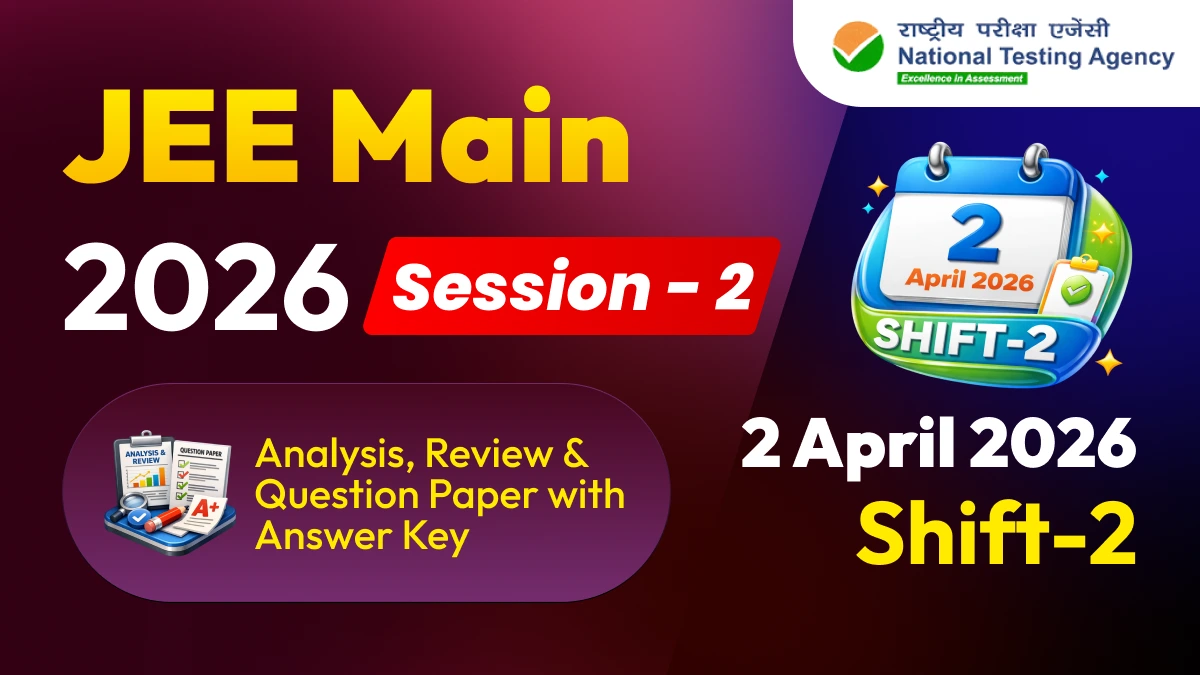 JEE Main Session-2 Exam 2026 : 2 April Shift-2 Analysis, Review & Question Paper with Answer Key