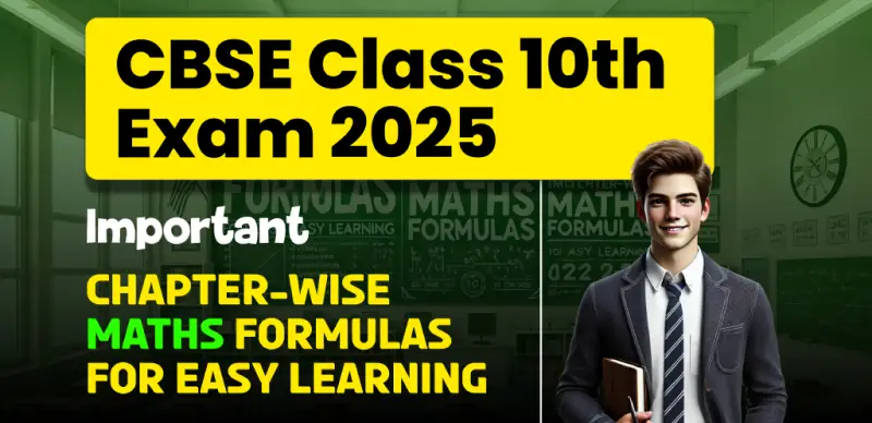 CBSE Class 10th Exam 2025 : Important Chapter-Wise Maths Formulas for Easy Learning