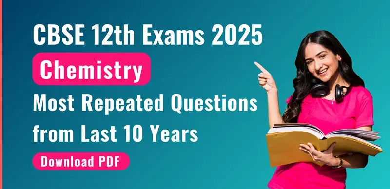 CBSE Class 12 Chemistry Board Exam 2025 : Most Repeated Questions from Last 10 Years; Download PDF