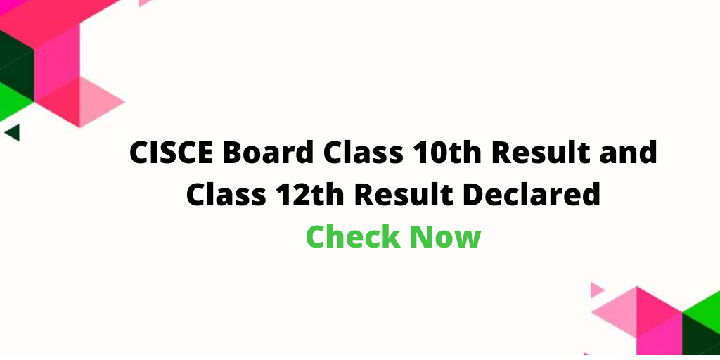 CISCE Board Class 10th Result and Class 12th Result Declared: Check Now
