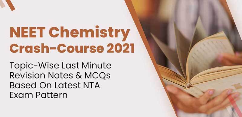 NEET Chemistry Crash-Course 2021 : Topic-Wise Last Minute Revision Notes & MCQs Based On Latest NTA Exam Pattern