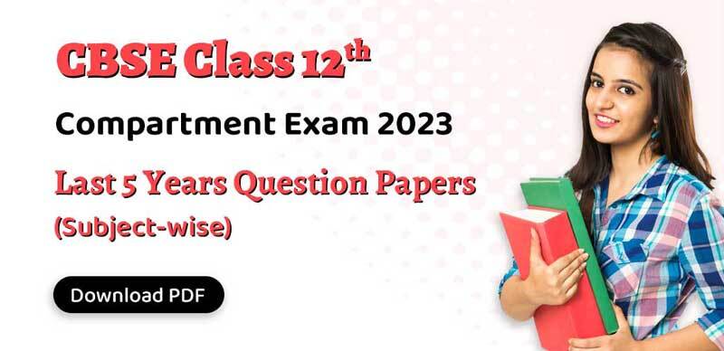 CBSE Compartment Exam 2023 : Last 5 Years Question Papers Class 12 (Subject-Wise)
