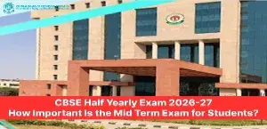 CBSE Half Yearly Exam 2026-27: How Important Is the Mid Term Exam for Students?