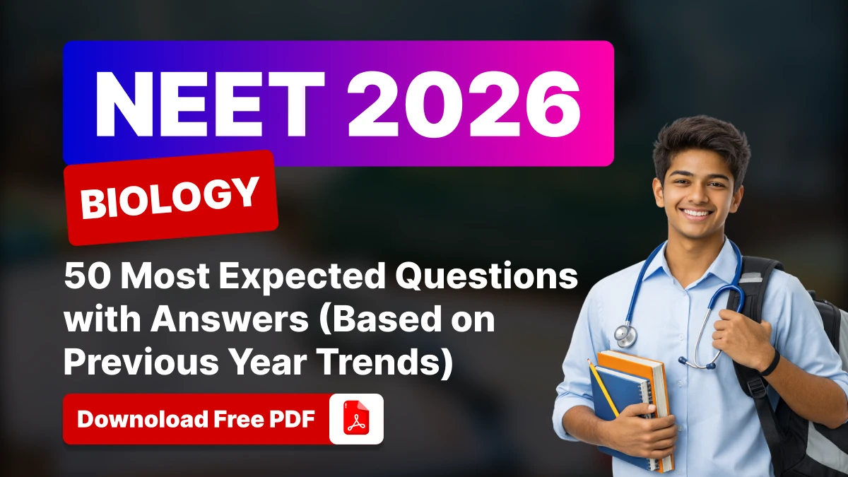 NEET 2026 Biology: 50 Most Expected Questions with Answers - Download PDF