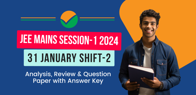 JEE Main Session-1 Exam 2024 : 31 January Shift-2 Analysis, Review & Question Paper with Answer Key