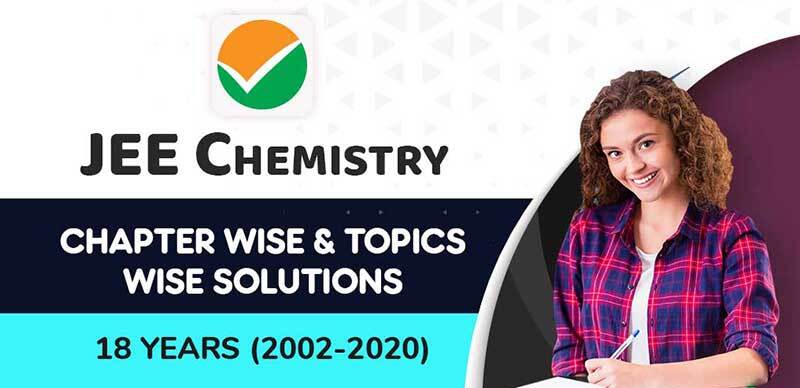 JEE Chemistry : Chapter Wise & Topics Wise Solutions 18 Years (2002-2020)