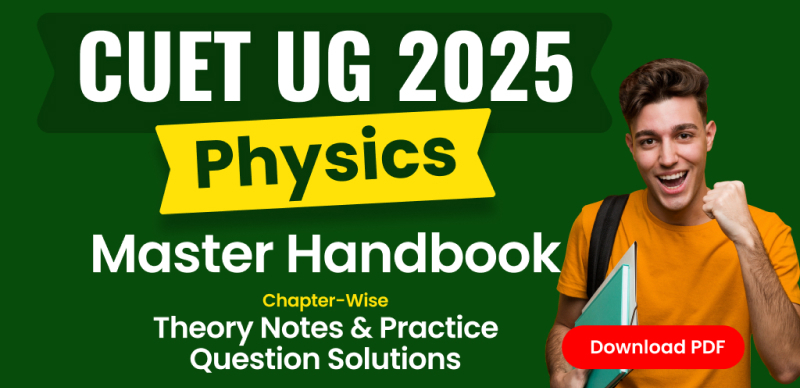 CUET UG 2025 Physics: Chapter-Wise Theory Notes & Practice Question Solutions; Free PDF Download