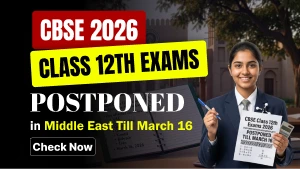 CBSE 2026 Class 12th Exams Postponed in the Middle East Till March 16 - Check Now