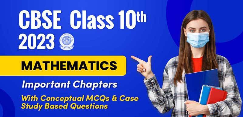 CBSE Class 10th 2023 : Mathematics Important Chapters With Conceptual MCQs & Case Study Based Questions