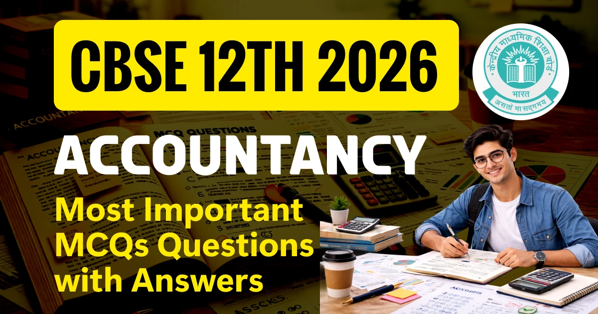 CBSE 12th Accountancy 2025-26: Most Important MCQs Questions with Answers for Last-Minute Revision