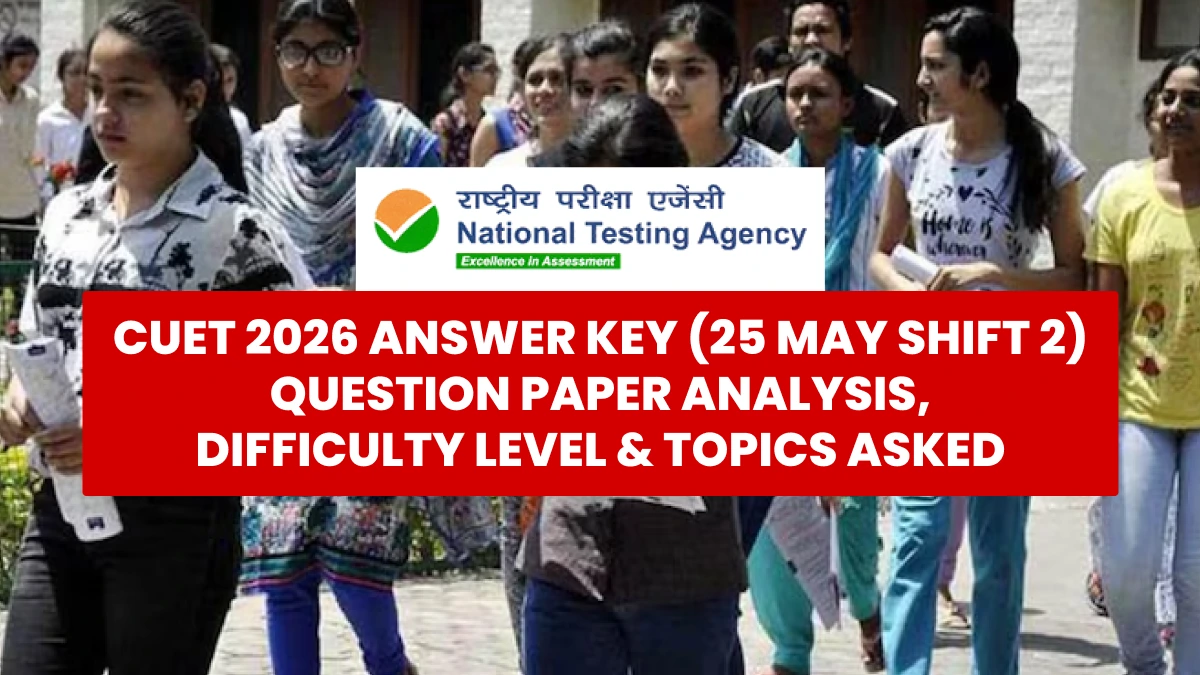 CUET 2026 Answer Key (25 May Shift 2): Question Paper Analysis, Difficulty Level & Topics Asked