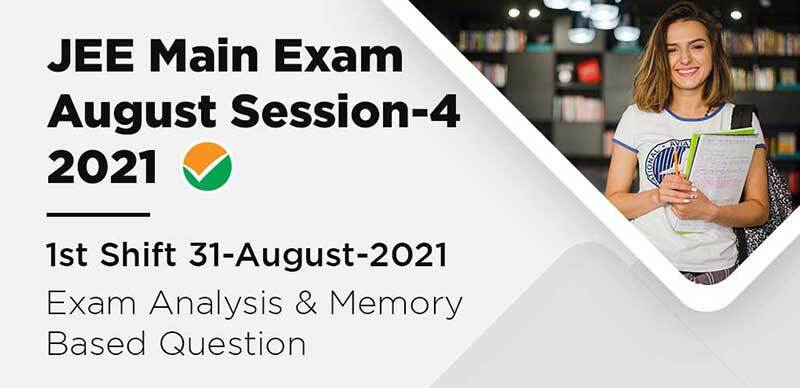 JEE Main Exam August Session-4 2021 : 1st Shift 31-August-2021 Exam Analysis & Memory Based Question