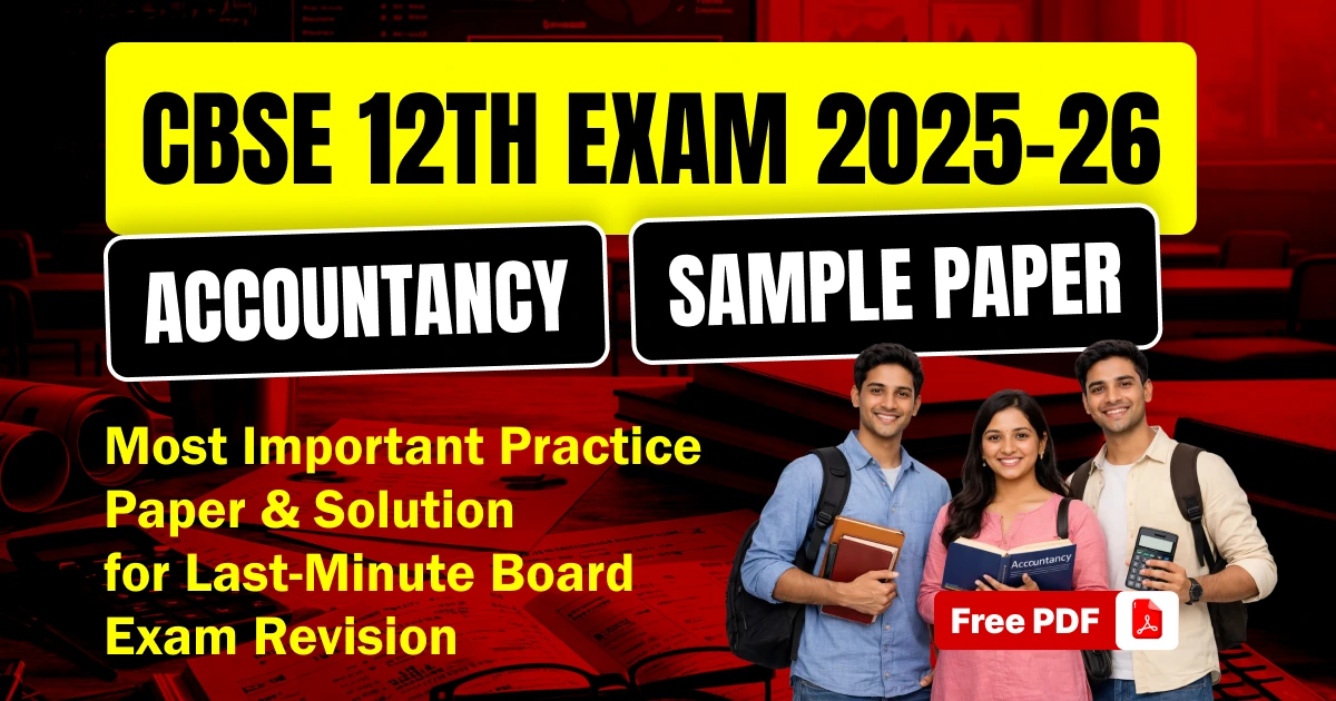 CBSE 12th Accountancy Sample Paper 2025-26: Most Important Practice Paper with Solution PDF for Last-Minute Revision