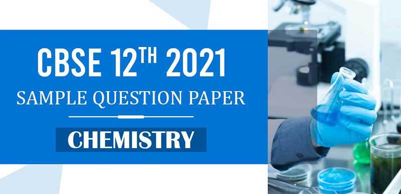 CBSE 12th 2021 : Chemistry Sample Question Paper with Solution 2021