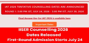 IISER Counselling 2026 Dates Released: First-Round Admission Starts July 24