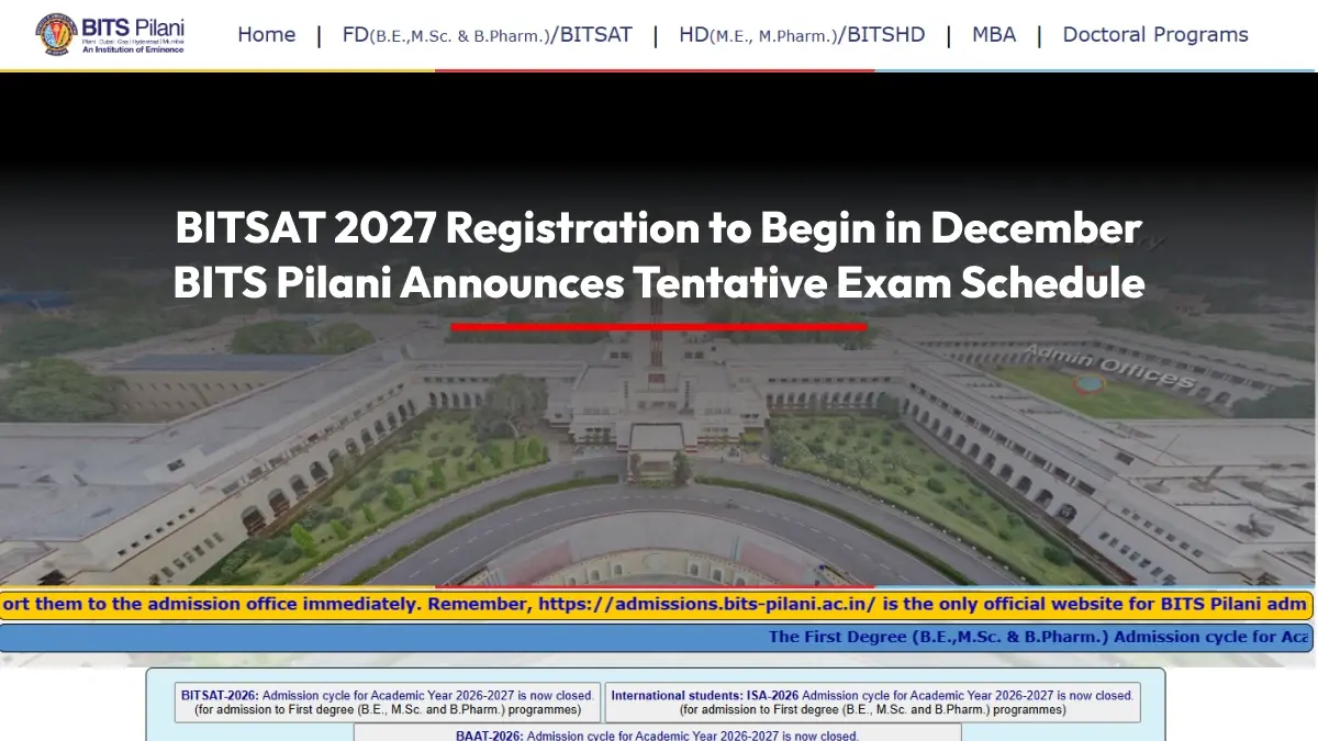 BITSAT 2027 Registration to Begin in December: BITS Pilani Announces Tentative Exam Schedule