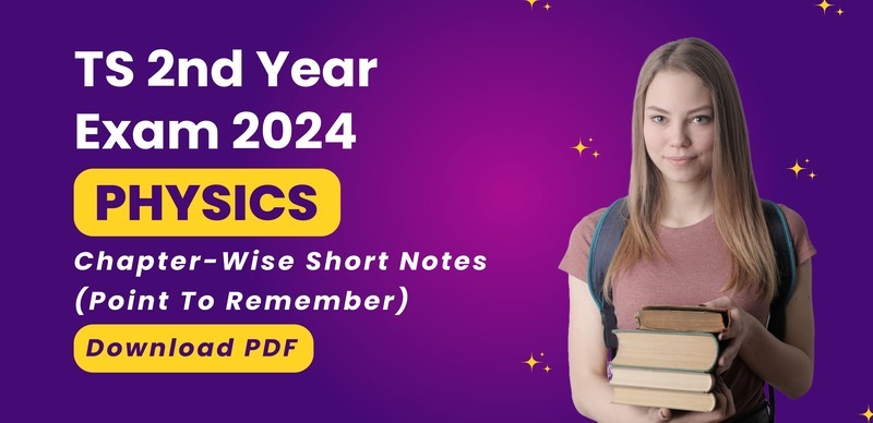 TS Inter 2nd Year 2024 : Physics Chapter-Wise Short Notes (Point To Remember); Download PDF