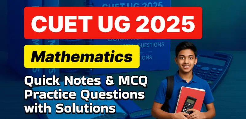 CUET Mathematics 2025: Quick Notes & MCQ Practice Questions with Solutions