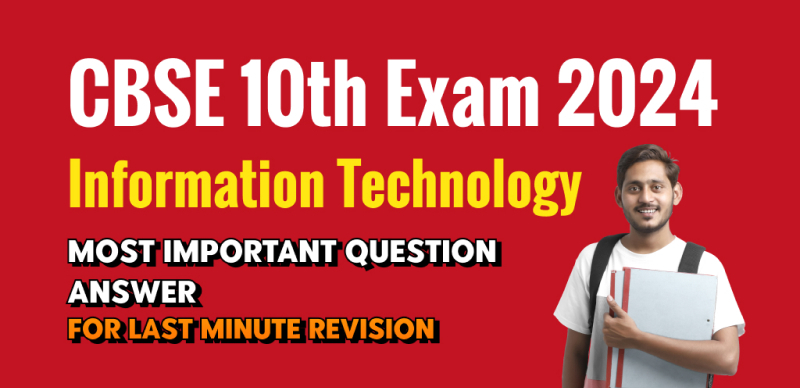 CBSE Class 10 Information Technology Exam 2024 : Most Important Questions Answers for Last-Minute Revision