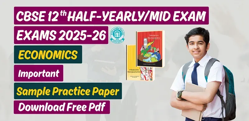 CBSE 12th Economics Half-Yearly Exam 2025-26: Sample Practice Paper; Download Free PDF