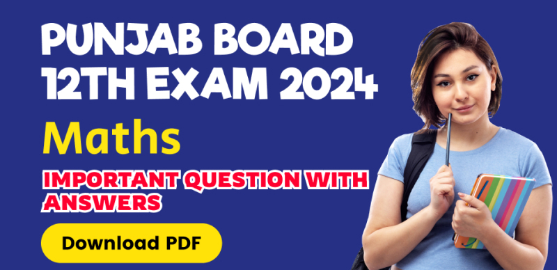 Punjab Board 12th Maths Exam 2024 : Important Question with Answers; Download PDF