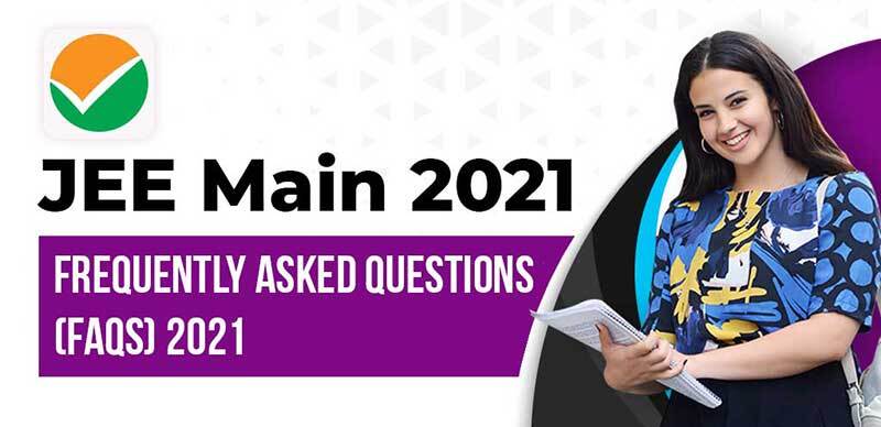 JEE Main 2021 : Frequently Asked Questions (FAQs) 2021