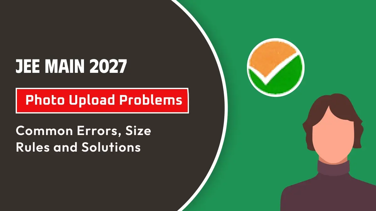 JEE Main 2027 Photo Upload Problems: Common Errors, Size Rules and Solutions
