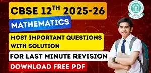 CBSE Class 12 Maths Exam 2025-26: Most Important Questions with Solution for Last Minute Revision Free PDF
