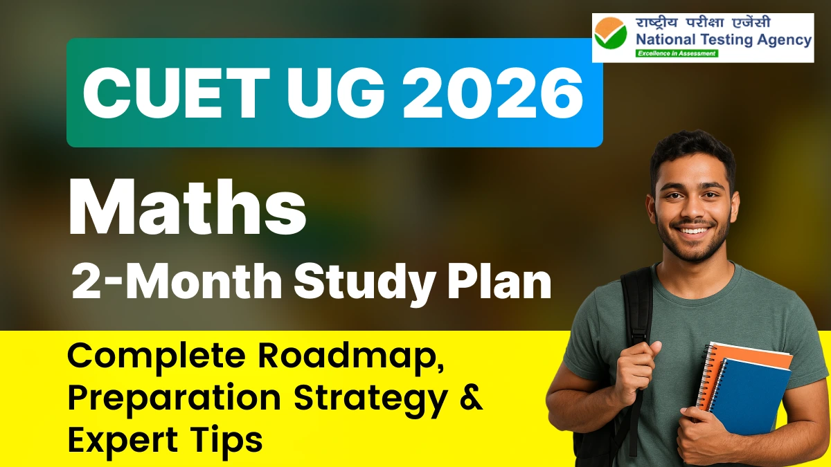 CUET UG 2026 Maths 2-Month Study Plan: Complete Roadmap, Preparation Strategy & Expert Tips