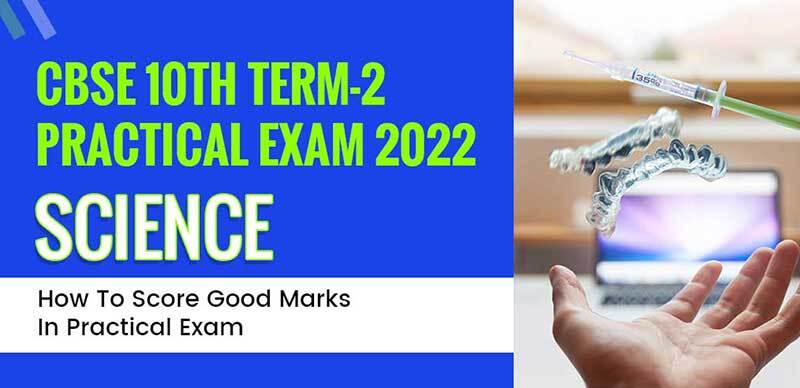 CBSE 10th Term-2 Science Practical Exam 2022 : How To Score Good Marks In Practical Exam