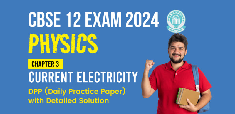 CBSE 12 Physics Exam 2024 : Chapter 3 (Current Electricity) DPP (Daily Practice Paper) with Detailed Solution