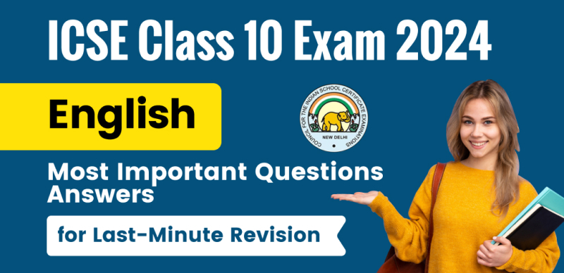 ICSE Class 10 English Exam 2024 : Most Important Questions Answers for Last-Minute Revision
