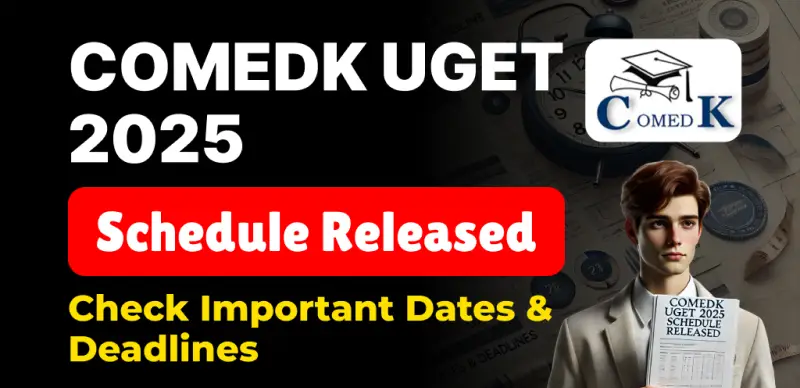 COMEDK UGET 2025 Exam Schedule Released at comedk.org, Check Important Dates & Deadlines