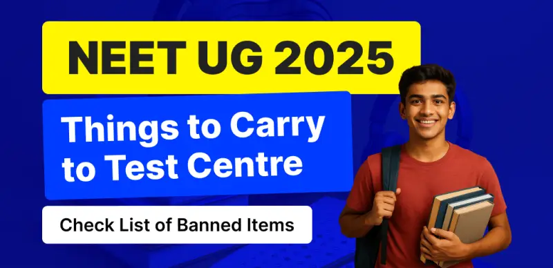 NEET UG Exam 2025 : Things to Carry to Test Centre, Check List of Banned Items
