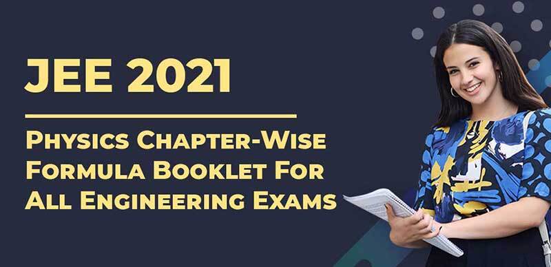 JEE 2021 : Physics Chapter-Wise Formula Booklet For All Engineering Exams
