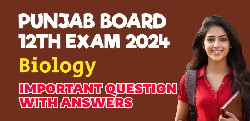 Punjab Class 12 Biology Exam 2024 : Most Important Question with Answers