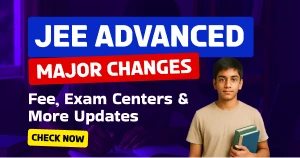 JEE Advanced 2026 Changes: New Fee, Exam Centers & Important Updates
