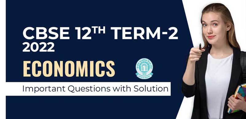 CBSE 12th Term-2 2022 : Economics Important Questions with Solution